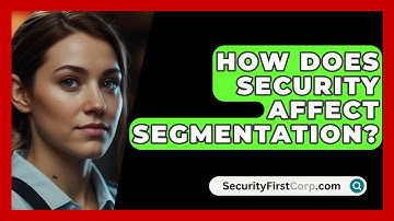 How Does Security Affect Segmentation? - SecurityFirstCorp.com