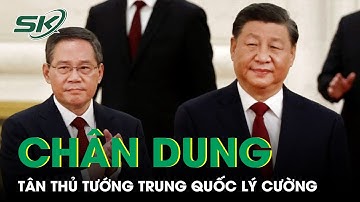 Thế Lực Của Tân Thủ Tướng Trung Quốc Lý Cường Và Quan Hệ Thân Thiết Với Chủ Tịch Tập Cận Bình | SKĐS