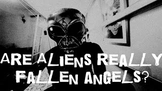 Are ALIENS really FALLEN ANGELS??