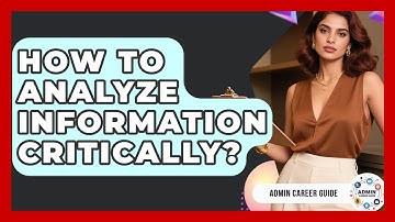 How To Analyze Information Critically? - Admin Career Guide