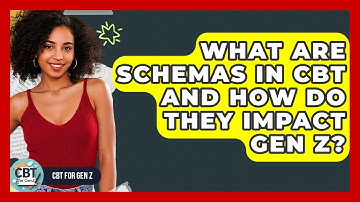 What Are Schemas In CBT And How Do They Impact Gen Z? - CBT for Gen Z