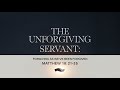 The Unforgiving Servant | Matthew 18:21-35 | Ontario Community Church | Ontario, Oregon