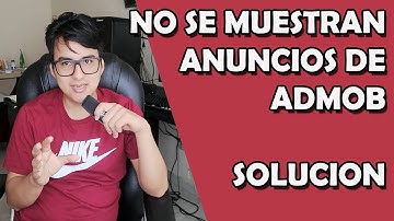 😔 NO SE MUESTRAN MIS ANUNCIOS DE ADMOB: RAZONES Y SOLUCION