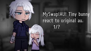 MySwap!Au! Tiny bunny react to original au 1/? // Gacha club