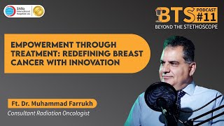 BTS- EP- 11| Empowerment Through Treatment: Redefining Breast Cancer with Innovation| Dr. M. Furrukh