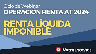 Renta Líquida Imponible | Ciclo Webinar AT 2024 | Notrasnoches