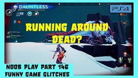 Dauntless PS4 Part 146 May 29th 2020 -  Funny Game Glitches Running Around Dead???
