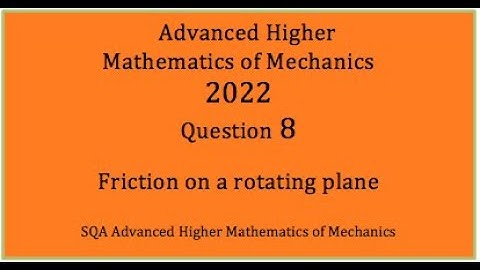 2022 SQA AH Mathematics of Mechanics. No.8 Friction on a rotating disc