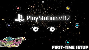 PSVR2 — First-Time Setup Video
