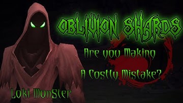 Oblivion Shards are you Making a Costly Mistake???