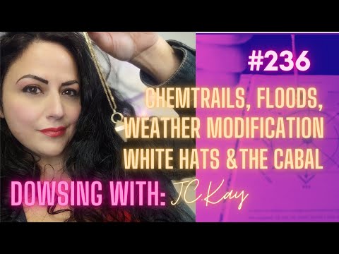 #236 Chemtrails, Floods, Weather Modification, White Hats, and The Cabal   Dowsing with JC Kay