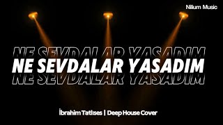 Ne Sevdalar Yaşadım İbrahim Tatlıses Deep House Cover