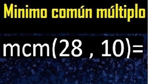 Minimo comun multiplo de 28 y 10 . mcm 28 y 10