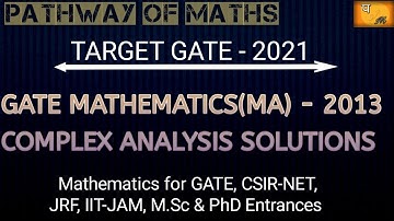 GATE MATHEMATICS (MA) - 2013 COMPLEX ANALYSIS SOLUTIONS