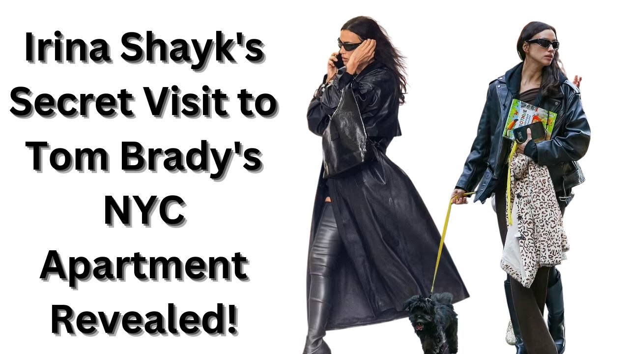 Irina Shayk's Secret Visit to Tom Brady's NYC Apartment Revealed! YouTube