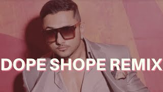 Dope Shope Remix | Yo Yo Honey Singh | D-Mix