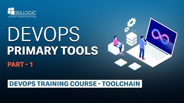 DEVOPS PRIMARY TOOLS (Part -1)  - SKILLOGIC TRAINING COURSES