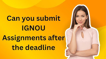 Can You Submit IGNOU Assignments After the Deadline | IGNOU galaxy