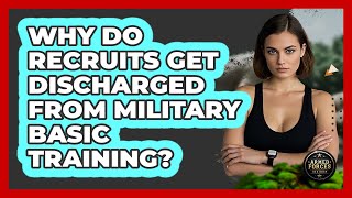 Why Do Recruits Get Discharged From Military Basic Training? - Armed Forces Insider