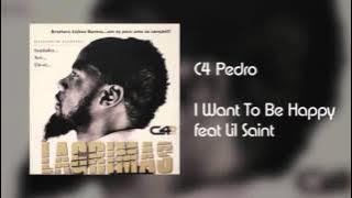 C4 Pedro - I Want To Be Happy feat Lil Saint [Áudio]