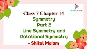 Class 7 Maths Chapter 14 Symmetry - Part 2 Line Symmetry and Rotational Symmetry - Shital Ma