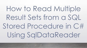 How to Read Multiple Result Sets from a SQL Stored Procedure in C#  Using SqlDataReader