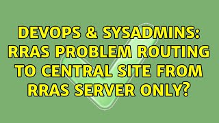 Famous DevOps & SysAdmins: RRAS Problem routing to central site from RRAS server only? (3 Solutions!!) Wealth