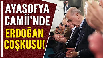 AYASOFYA CAMİİ'NDE ERDOĞAN COŞKUSU!