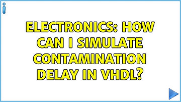 Electronics: How can I simulate contamination delay in VHDL?
