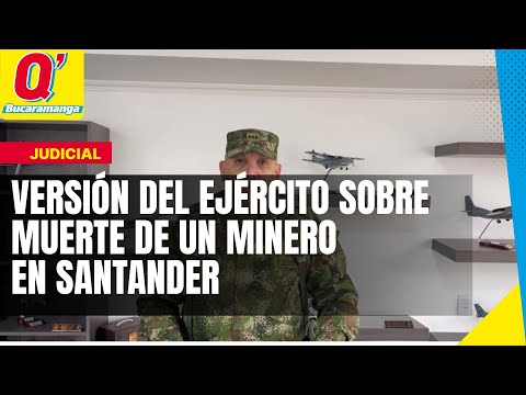 Versión del Ejercito sobre muerte de un minero en Santander