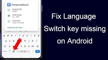 How to fix language switch key not showing on android phone?