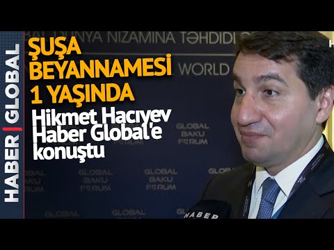 Hikmet Hacıyev Haber Global'e konuştu: Şuşa Beyannamesi 1 yaşında