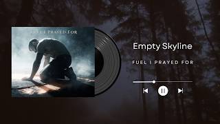 Empty Skyline - Fuel I Prayed For