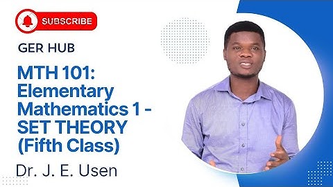 MTH 101: Elementary Mathematics 1 - SET THEORY (Fifth Class)