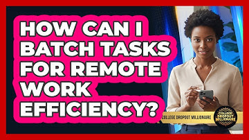 How Can I Batch Tasks For Remote Work Efficiency?
