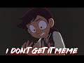 I dont get it memes2 kings tide  the owl house fan animation