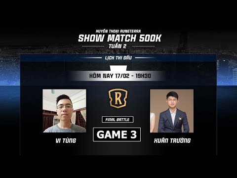 LOR SHOW MATCH 500K TUẦN 2 THÁNG 2 | VI TÙNG VS XUÂN TRƯỜNG | GAME 3