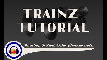 Trainz Tutorial: Making 3-Part Echo Hornsounds