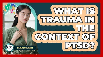 What Is Trauma In The Context Of PTSD? - PTSD Support Channel