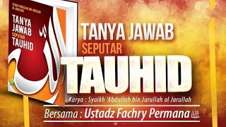 Tanya Jawab Seputar Tauhid  Ustadz Fachry Permana Hafidzahullah