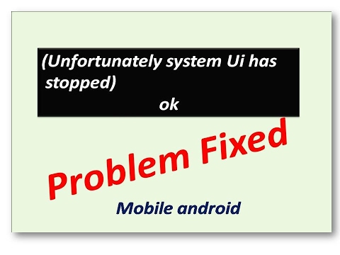 Big problem in android Mobile Unfortunately system Ui has stopped ...