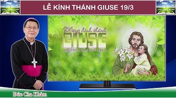 Lễ Kính Thánh Giuse 19-3 | Bài giảng hay của Đức Cha Khảm về Thánh Cả Giuse