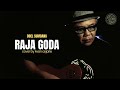 RAJA GODA (Doel sumbang) cover by iwan asjarie