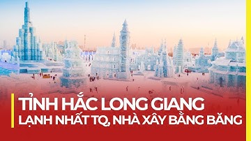 TỈNH HẮC LONG GIANG: LẠNH NHẤT TQ, NHÀ XÂY BẰNG BĂNG