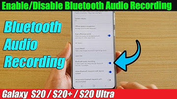 Galaxy S20/S20+: How to Enable/Disable Bluetooth Audio Recording