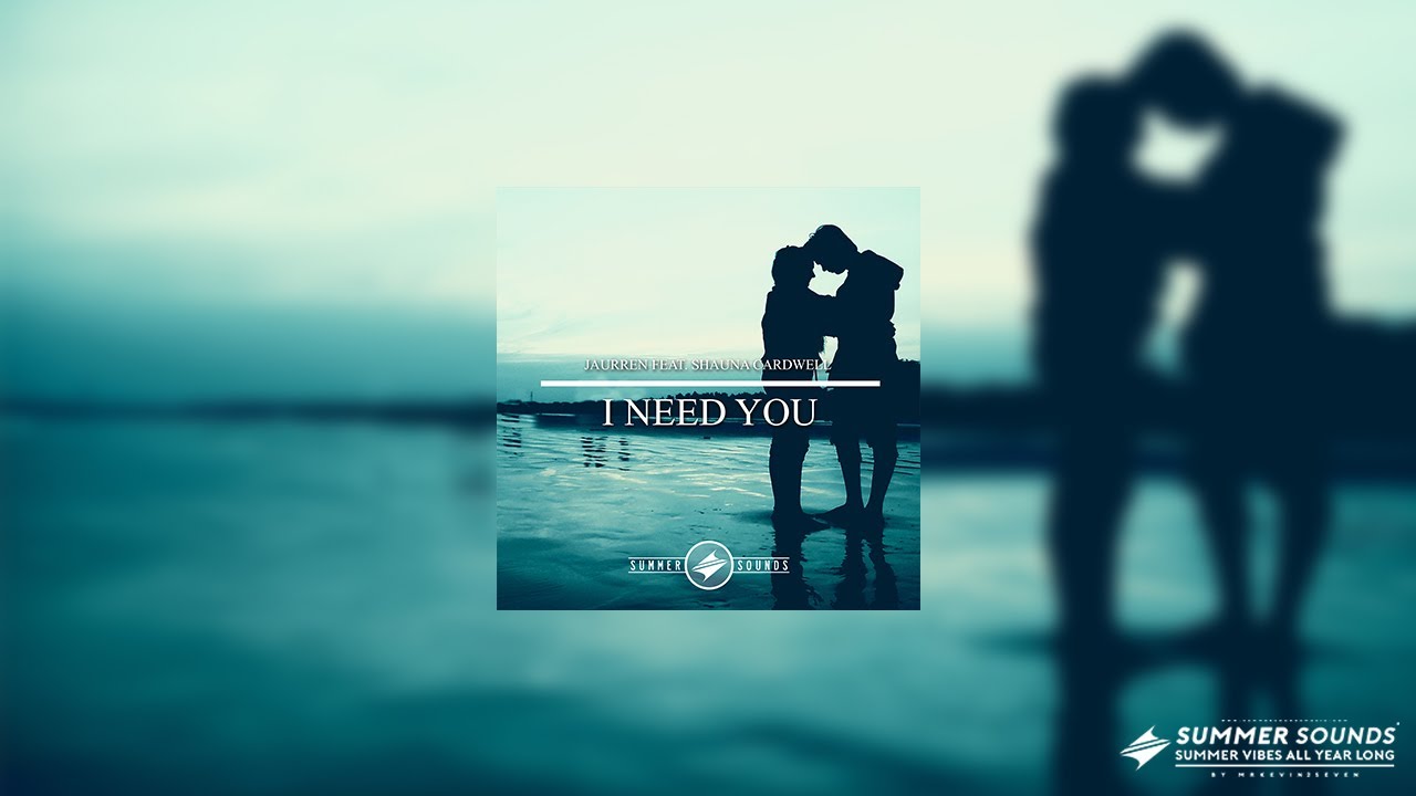 Jaurren - I Need You (feat. Shauna) [Summer Sounds Release]