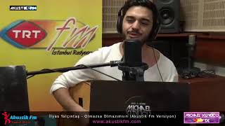 İlyas Yalçıntaş Olmazsa Olmazımsın (Akustik Fm)