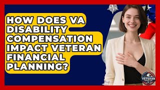 How Does VA Disability Compensation Impact Veteran Financial Planning? - Veteran Community Guide
