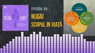 IKIGAI - Descopera-ti scopul in viata, vocatia si cariera ideala 💡  | [EP6] The Real You Podcast