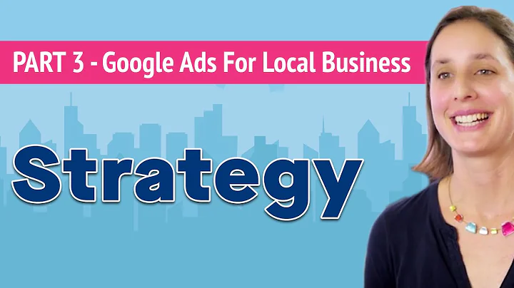 Google Ads for Local Business Part 3 - Strategy